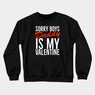 Sorry boys daddy is my valentine Crewneck Sweatshirt